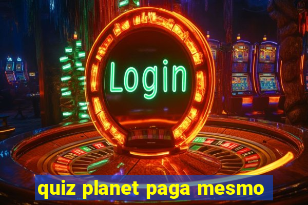 quiz planet paga mesmo